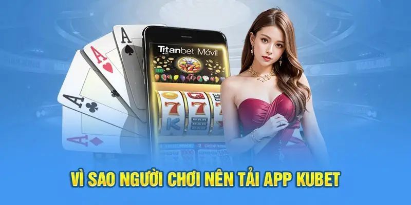 Yếu tố thu hút người dùng tải app Kubet