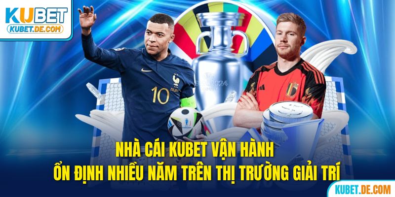Kubet - Trang Chủ Ku Bet Uy Tín Chính Thức 2025 22 Kubet vận hành ổn định nhiều năm trên thị trường giải trí