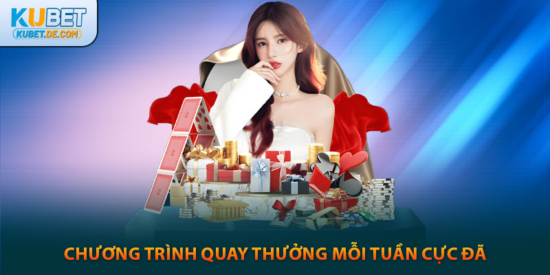 Kubet - Trang Chủ Ku Bet Uy Tín Chính Thức 2025 27 Chương trình quay thưởng kubet mỗi tuần cực đã