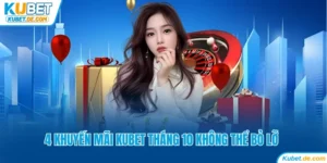 Tổng Hợp 4 Khuyến Mãi Kubet Tháng 10 Không Thể Bỏ Lỡ