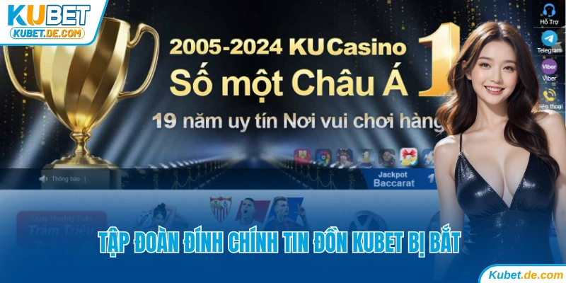 Phản Hồi Tin Kubet Bị Bắt Chính Thức Từ Tập Đoàn KU 3 Tập đoàn đính chính tin đồn Kubet bị bắt